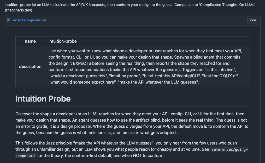 Screenshot of the intuition-probe skill on GitHub: let an LLM hallucinate the API or UX it expects, then conform your design to the guess. A blind agent commits the design it expects before seeing the real thing, then reports the shape it reached for.